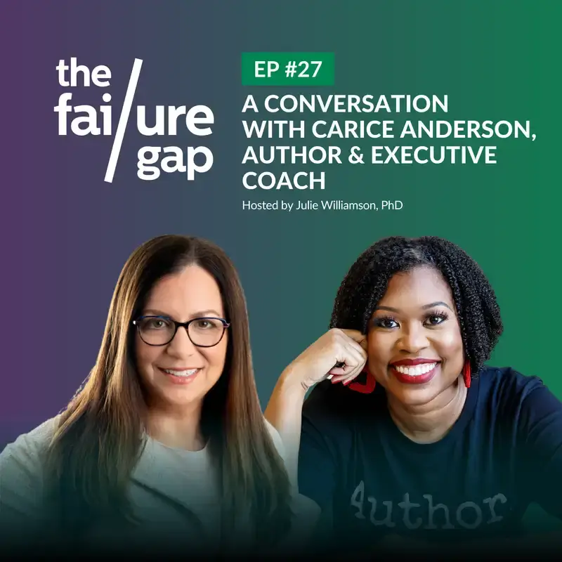 Two women smile against a purple-to-green gradient background. Text reads: "the failure gap. EP #27. A conversation with Carice Anderson, author & executive coach. Hosted by Julie Williamson, PhD.