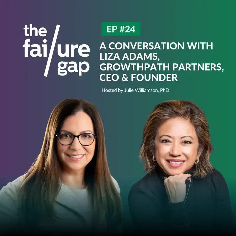 Podcast cover for "The Failure Gap" episode 24, featuring Liza Adams and host Julie Williamson, PhD. Two women are pictured smiling against a gradient blue and green background with episode details in bold text.